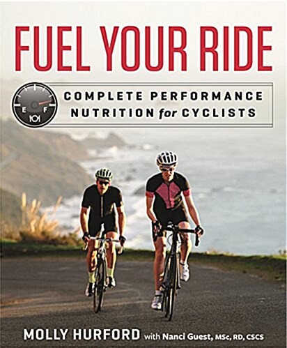 Fuel Your Ride: Complete Performance Nutrition for Cyclists (Paperback)