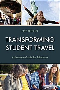 Transforming Student Travel: A Resource Guide for Educators (Paperback)