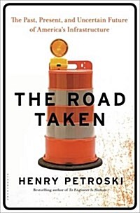 The Road Taken: The History and Future of Americas Infrastructure (Hardcover)