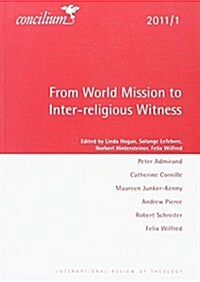 Concilium 2011/1: From World Mission to Inter-Religious Witness (Paperback)