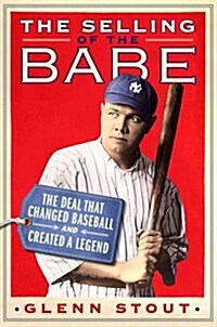 The Selling of the Babe: The Deal That Changed Baseball and Created a Legend (Hardcover)