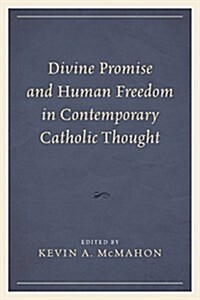 Divine Promise and Human Freedom in Contemporary Catholic Thought (Hardcover)