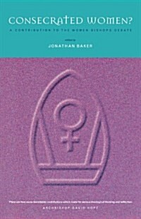 Consecrated Women?: Women Bishops - A Catholic and Evangelical Response (Paperback)