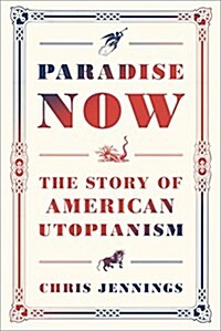 Paradise Now: The Story of American Utopianism (Hardcover, Deckle Edge)