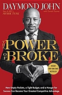 The Power of Broke: How Empty Pockets, a Tight Budget, and a Hunger for Success Can Become Your Greatest Competitive Advantage (Hardcover)