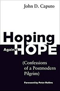 Hoping Against Hope: Confessions of a Postmodern Pilgrim (Paperback)