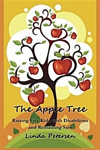 The Apple Tree: Raising 5 Kids with Disabilities and Remaining Sane (Paperback)