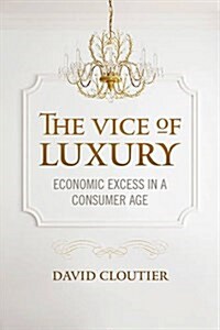 The Vice of Luxury: Economic Excess in a Consumer Age (Hardcover)