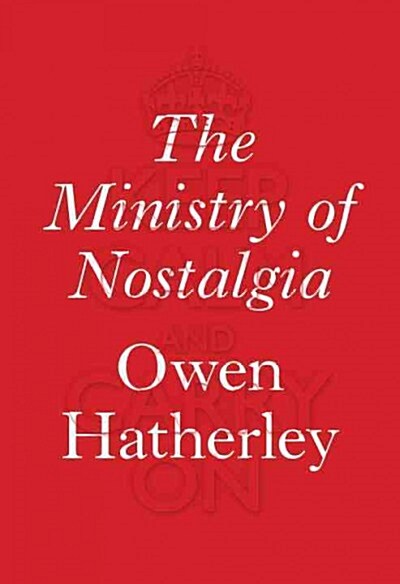 The Ministry of Nostalgia : Consuming Austerity (Hardcover)