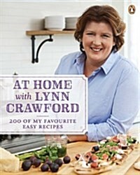 At Home with Lynn Crawford: 200 of My Favourite Easy Recipes: A Cookbook (Paperback)