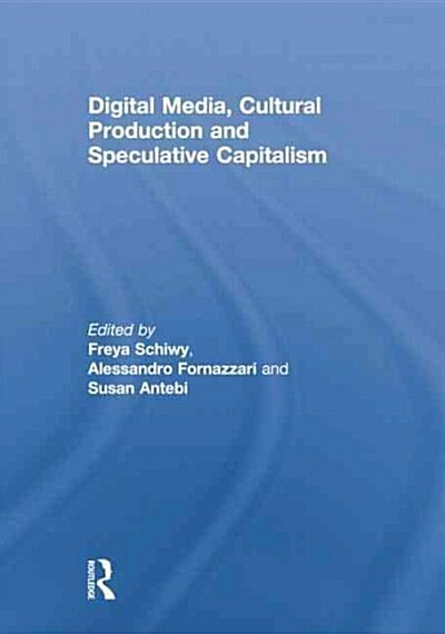 Digital Media, Cultural Production and Speculative Capitalism (Paperback)