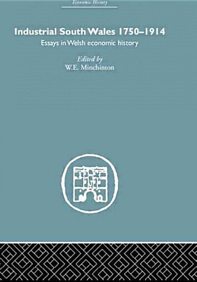 Industrial South Wales 1750-1914 : Essays in Welsh Economic History (Paperback)