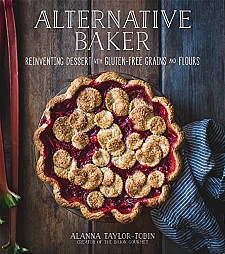 Alternative Baker: Reinventing Dessert with Gluten-Free Grains and Flours (Paperback)