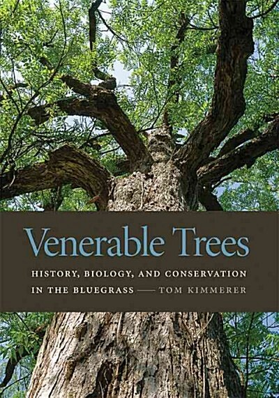 Venerable Trees: History, Biology, and Conservation in the Bluegrass (Hardcover)
