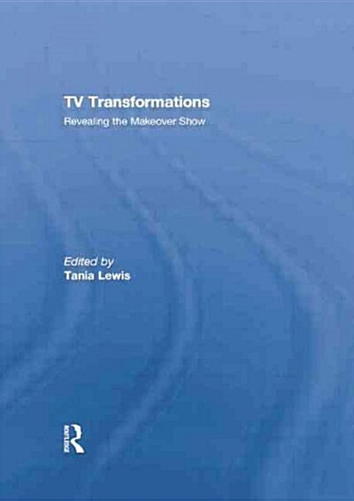 TV Transformations : Revealing the Makeover Show (Paperback)