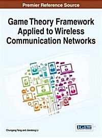 Game Theory Framework Applied to Wireless Communication Networks (Hardcover)