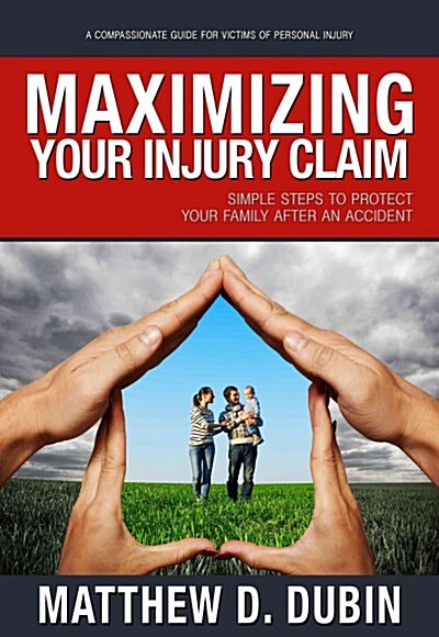 Maximizing Your Injury Claim: Simple Steps to Protect Your Family After an Accident (Hardcover)