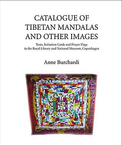Catalogue of Tibetan Mandalas and Other Images: Texts, Initiation Cards and Prayer Flags in the Royal Library and National Museum, Copenhagen (Hardcover)