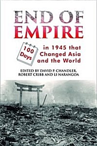 End of Empire: One Hundred Days in 1945 That Changed Asia and the World (Paperback)