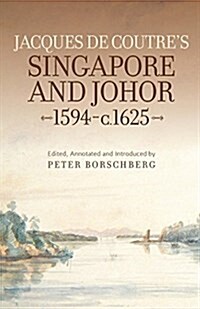 Jacques De Coutres Singapore and Johor 1594-c.1625 (Paperback)