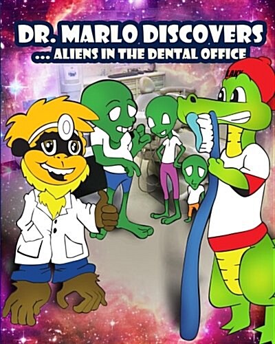 Dr. Marlo Discovers: Aliens in the Dentist Office (Paperback)