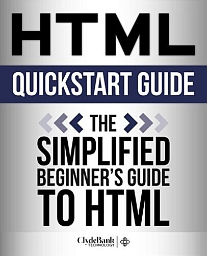 HTML QuickStart Guide: The Simplified Beginners Guide to HTML (Paperback)