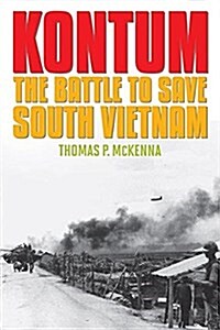 Kontum: The Battle to Save South Vietnam (Paperback)