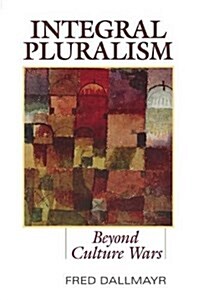 Integral Pluralism: Beyond Culture Wars (Paperback)