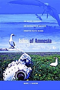 Isles of Amnesia: The History, Geography, and Restoration of Americas Forgotten Pacific Islands (Paperback)