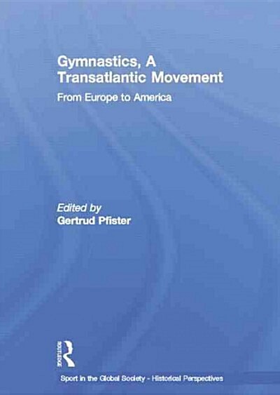Gymnastics, a Transatlantic Movement : From Europe to America (Paperback)