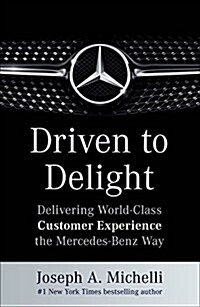 Driven to Delight: Delivering World-Class Customer Experience the Mercedes-Benz Way (Hardcover)