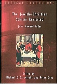 Jewish-Christian Schism Revisited: John Howard Yoder (Paperback)