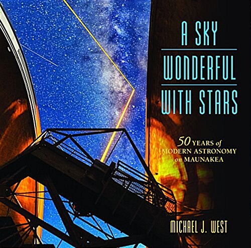 A Sky Wonderful with Stars: 50 Years of Modern Astronomy on Maunakea (Hardcover)