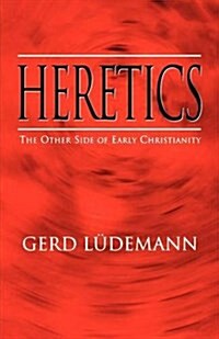 Heretics : The Other Side of Early Christianity (Paperback)