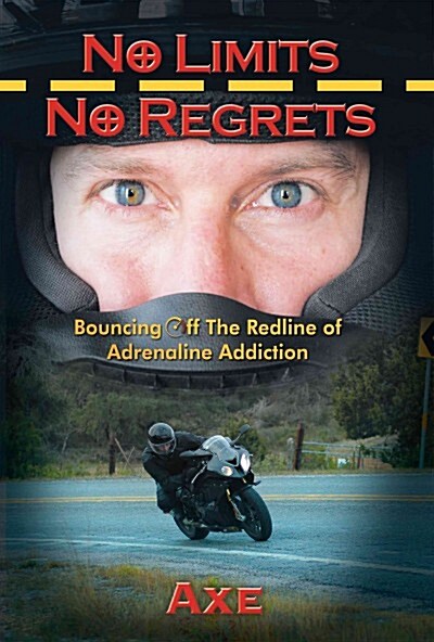 No Limits No Regrets: Bouncing Off the Redline of Adrenaline Addiction (Paperback)