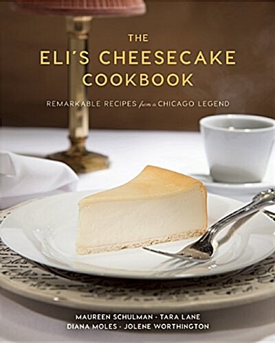 The Elis Cheesecake Cookbook: Remarkable Recipes from a Chicago Legend (Hardcover)