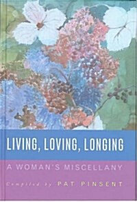 Living, Loving, Longing: A Womans Miscellany (Hardcover)