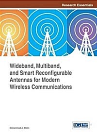 Wideband, Multiband, and Smart Reconfigurable Antennas for Modern Wireless Communications (Hardcover)