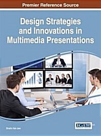 Design Strategies and Innovations in Multimedia Presentations (Hardcover)