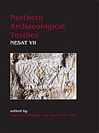 Northern Archaeological Textiles : Nesat VII: Textile Symposium in Edinburgh, 5th-7th May 1999 (Paperback)