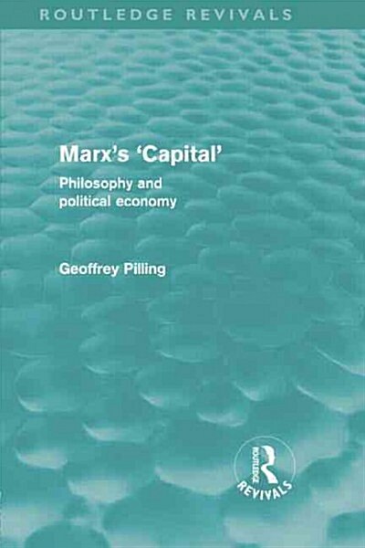 Marxs Capital (Routledge Revivals) : Philosophy and Political Economy (Paperback)