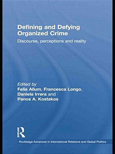 Defining and Defying Organised Crime : Discourse, Perceptions and Reality (Paperback)