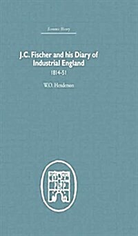 J.C. Fischer and His Diary of Industrial England : 1814-51 (Paperback)