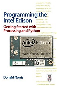 Programming the Intel Edison: Getting Started with Processing and Python (Paperback)