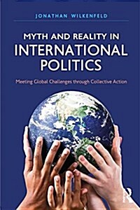 Myth and Reality in International Politics: Meeting Global Challenges through Collective Action (Paperback)