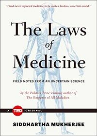 (The)Laws of medicine : field notes from an uncertain science