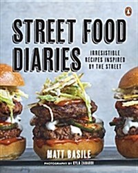 Street Food Diaries: Irresistible Recipes Inspired by the Street: A Cookbook (Paperback)