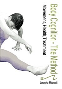 Body Cognition - The Method: Movement, Health, Treatment (Paperback)