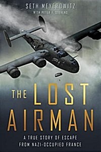 The Lost Airman: A True Story of Escape from Nazi Occupied France (Hardcover)