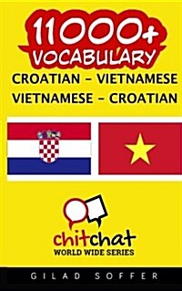 11000+ Croatian - Vietnamese Vietnamese - Croatian Vocabulary (Paperback)